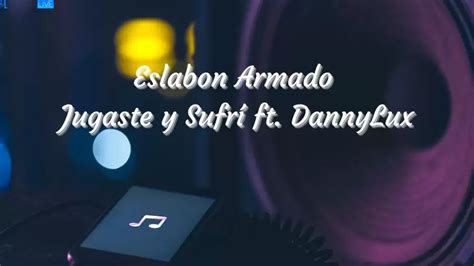 Eslabon Armado Jugaste Y Sufr Ft Dannylux Lyrics The Mesmerizing