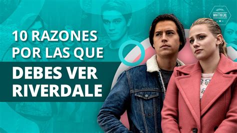 10 Razones Por Las Que Debes Ver Riverdale 10 Reasons Why You Have To