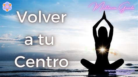 Meditación Guiada Volver a tu Centro YouTube