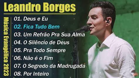 Leandro Borges As Melhores M Sicas Gospel Mais Tocadas Youtube