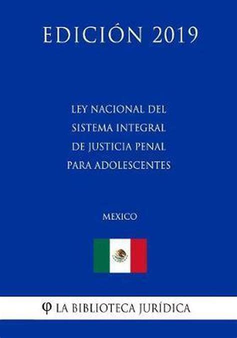 Ley Nacional Del Sistema Integral De Justicia Penal Para Adolescentes