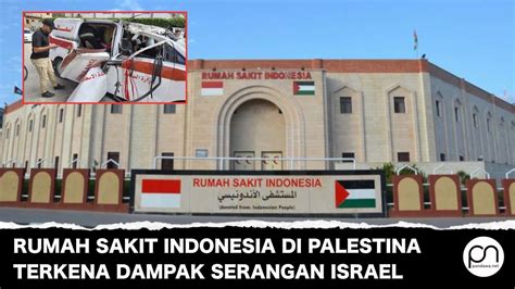 Hancur Rumah Sakit Milik Indonesia Di Gaza Diserang Israel YouTube