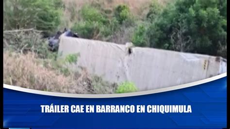 Tr Iler Cae En Barranco En Chiquimula Youtube