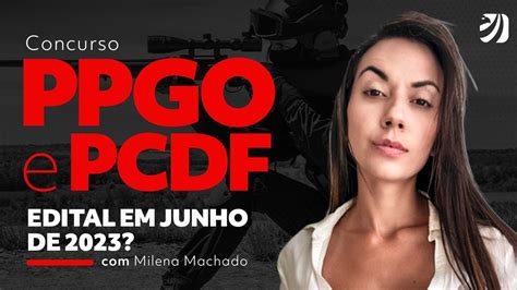 Concurso Ppgo E Pcdf Edital Em Junho De Milena Machado Youtube