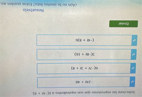 Solved Seleccione Las Expresiones Que Son Equivalentes A 6 4t 8