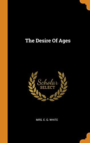 The Desire Of Ages By Ellen Gould White Goodreads