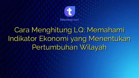 Cara Menghitung Lq Memahami Indikator Ekonomi Yang Menentukan