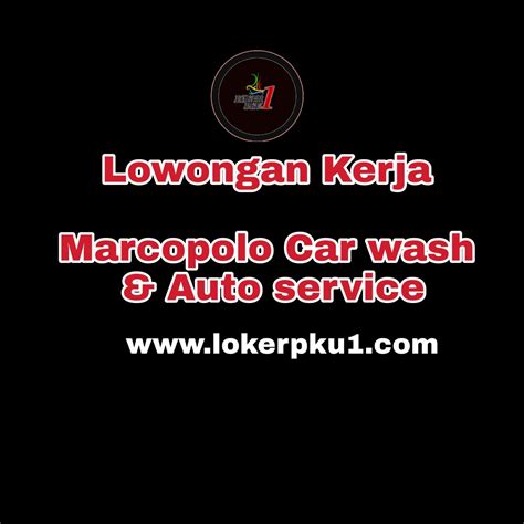 Lowongan Kerja Marcopolo Car Wash Pekanbaru Loker Pekanbaru