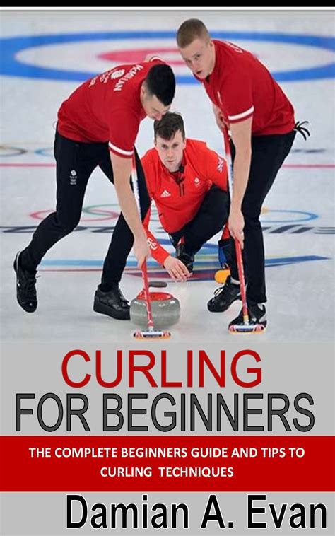 CURLING FOR BEGINNERS : The Complete Beginners Guide and Tips to ...