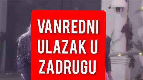 VANREDNI ULAZAK U ZADRUGU UNISTILA PRELJUBNIKA OVO Su Svi Cekali