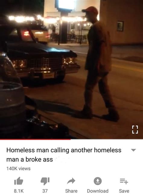 I Homeless Man Calling Another Homeless Ww Man A Broke Ass 140K Views