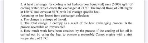 Solved A Heat Exchanger For Cooling A Hot Hydrocarbon Chegg