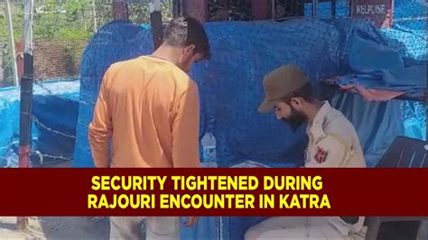 Security Tightened During Rajouri Encounter In Katra YouTube