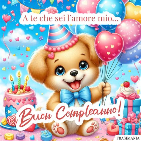 A Te Che Sei Lamore Mio Buon Compleanno Buon Compleanno Amore Mio