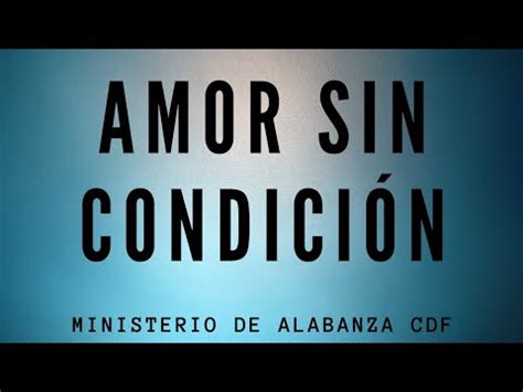 Amor Sin Condici N Ministerio De Alabanza Cdf Youtube