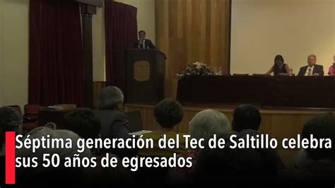 Séptima generación del Tec de Saltillo celebra sus 50 años de egresados