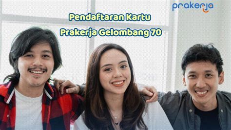 Gelombang 70 Dibuka Kartu Prakerja 2024 Berlanjut Begini Cara