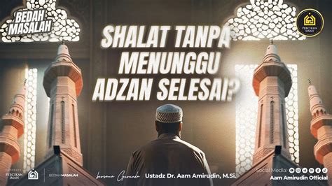 Langsung Shalat Ketika Mendengar Adzan Tanpa Mendengarkan Menunggu