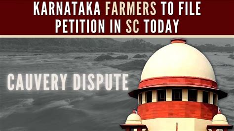 Cauvery Water Row Karnataka Farmers To File Petition In Sc Today