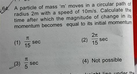 A Particle Of Mass M Moves In A Circular Path Of Radius 2 M With A Sp