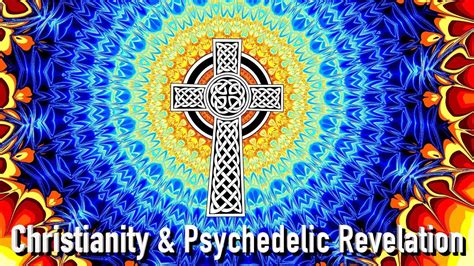 Christianity And The Psychedelic Revelation Youtube