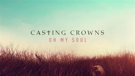 Casting Crowns Oh My Soul Audio Youtube