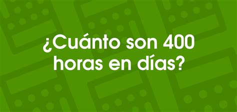 400 Horas É Quantos Dias - ¿Cuánto son 400 horas en días?