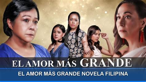 El Amor M S Grande Novela Filipina Youtube