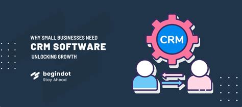 Why Every Small Business Needs Crm Unlocking Growth And Efficiency 2024 Begindot