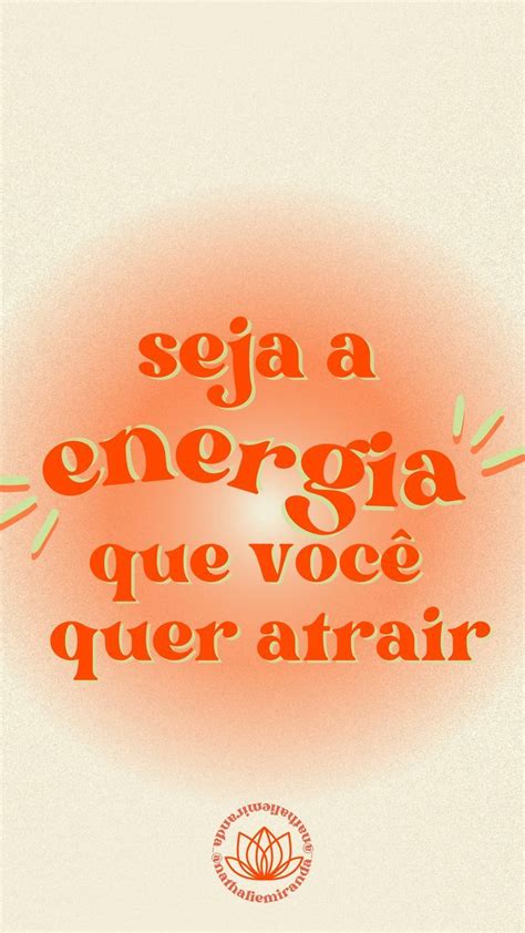 Seja a Energia que você quer atrair Afirmações positivas Frases