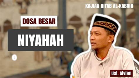 Kajian Kitab Al Kabair Dosa Besar Niyahah Ust Alvian Kajianislami