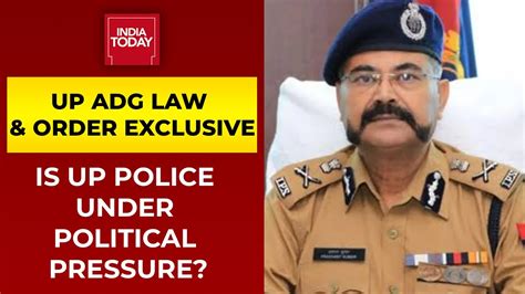 Is Uttar Pradesh Police Under Political Pressure Up Adg Law And Order