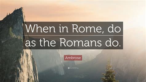 Ambrose Quote When In Rome Do As The Romans Do”