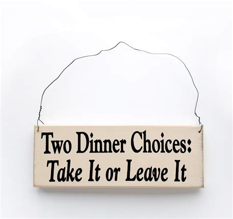 Wood Sign Saying Two Dinner Choices Take It Or Leave