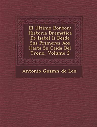 El Ultimo Borbon Historia Dramatica De Isabel II Desde Sus Primeres A