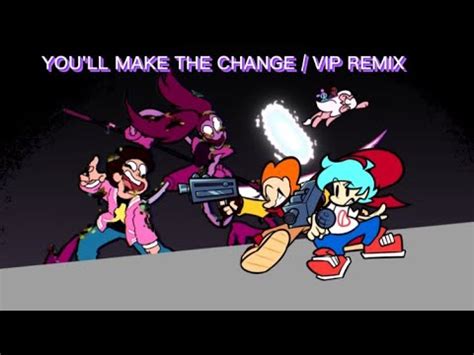 You Ll Make The Change Vip Remix Youtube