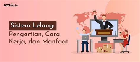 Sistem Lelang Pengertian Cara Kerja Dan Manfaat Pt Rect Media