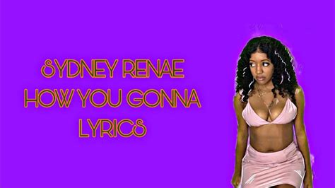 How You Gonna Sydney Renae Lyrics Youtube