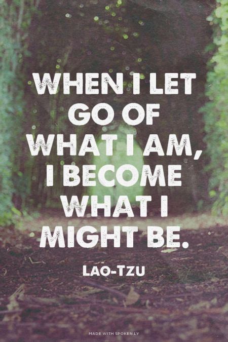 When I let go of what I am I become what I might be Sök på Google