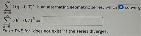 Solved ∑k0∞10 07k ﻿is An Alternating Geometric Series