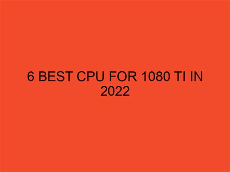 6 Best CPU For 1080 TI In 2022 DesktopEdge