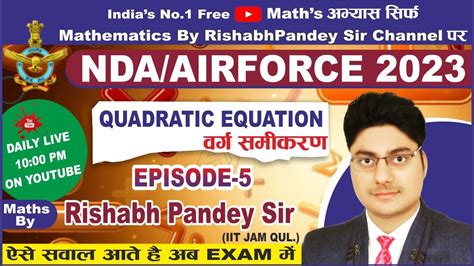 QUADRATIC EQUATION Episode 05 JEE NDA Airforce 11th Maths