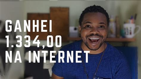 Como Ganhar Dinheiro Na Internet Como Ganhei R Trabalhando