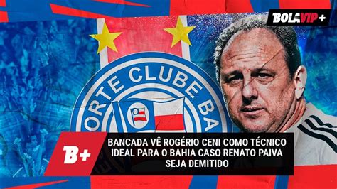 Bancada V Rog Rio Ceni Como T Cnico Ideal Para O Bahia Caso Renato