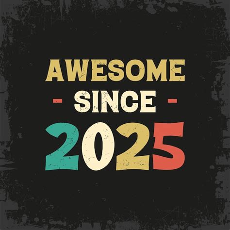 Premium Vector Awesome Since 2025 T Shirt Design