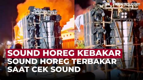 Cek Sound Untuk Karnaval Desa Sound Horeg Tiba Tiba Terbakar Onenews