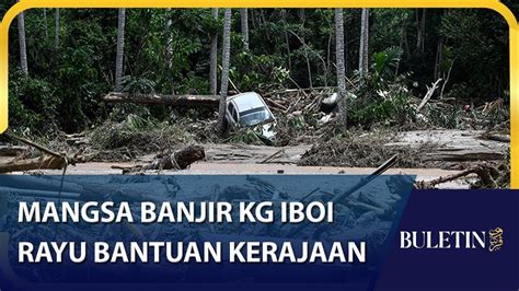 Mangsa Banjir Kg Iboi Rayu Bantuan Kerajaan I Buletin Pertiwi Jam