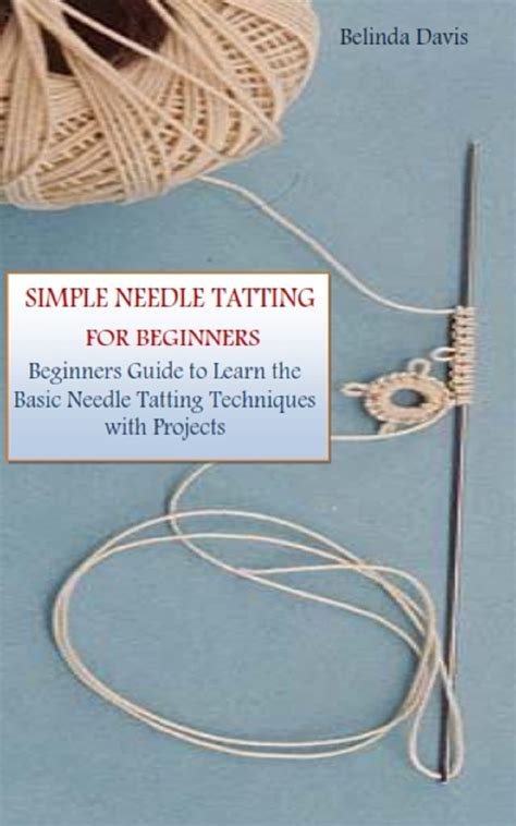 SIMPLE NEEDLE TATTING FOR BEGINNERS Beginners Guide To Learn The Basic