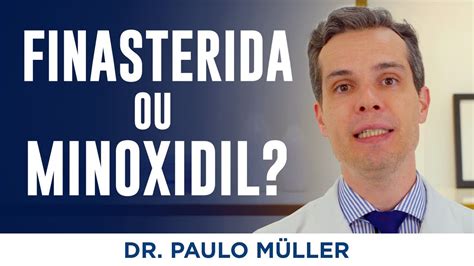 Finasterida ou Minoxidil Qual é Mais Eficaz Para Queda de Cabelo Dr