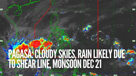 Pagasa Cloudy Skies Rain Likely Due To Shear Line Monsoon Dec 21